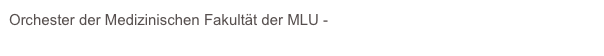 Orchester der Medizinischen Fakultät der MLU - https://omf-halle.de/das-orchester/
