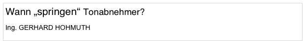 Wann „springen“ Tonabnehmer?

Ing. GERHARD HOHMUTH