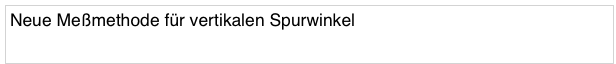 Neue Meßmethode für vertikalen Spurwinkel