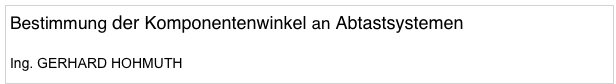 Bestimmung der Komponentenwinkel an Abtastsystemen

Ing. GERHARD HOHMUTH